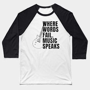 Where words fail music speaks Baseball T-Shirt